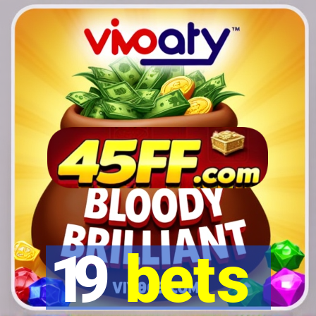 19 bets